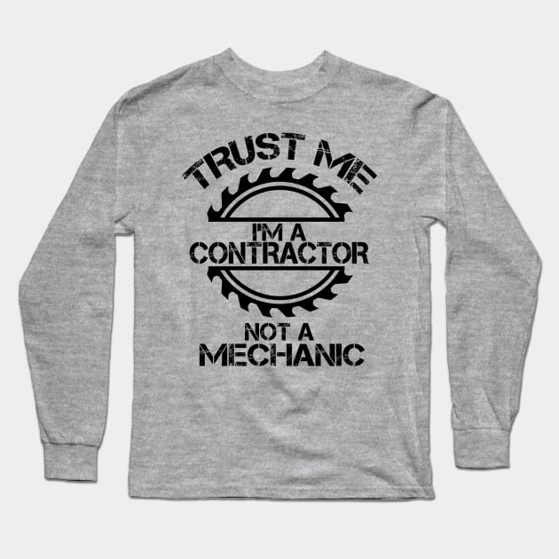 Trust me, I'm a Contractor, not a Mechanic, design with sawblade Long Sleeve T-Shirt by Blended Designs